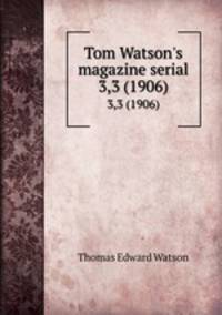 Tom Watson`s magazine serial. 3,3 (1906)