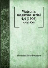 Watson`s magazine serial. 4,4 (1906)