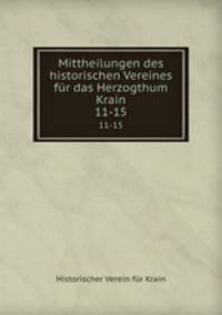 Mittheilungen des historischen Vereines fr das Herzogthum Krain. 11-15
