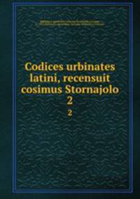 Codices urbinates latini, recensuit cosimus Stornajolo. 2