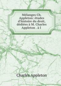 Mlanges Ch. Appleton: tudes d`histoire du droit, ddies M. Charles Appleton . l .