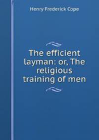The efficient layman: or, The religious training of men