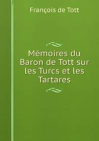 Mmoires du Baron de Tott sur les Turcs et les Tartares
