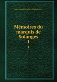 Mmoires du marquis de Solanges. 1