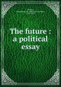 The future : a political essay