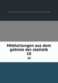 Mittheilungen aus dem gebiete der statistik. 10