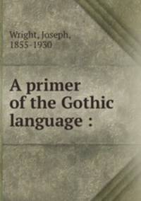 A primer of the Gothic language :