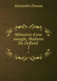 Mmoires d`une aveugle, Madame Du Deffand .. 1