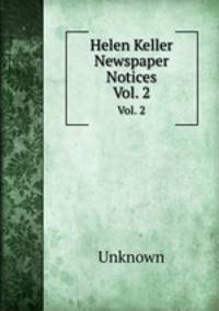 Helen Keller Newspaper Notices. Vol. 2
