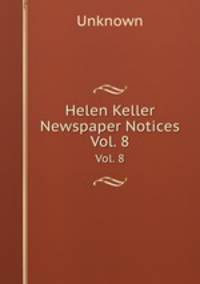 Helen Keller Newspaper Notices. Vol. 8
