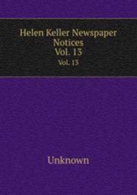 Helen Keller Newspaper Notices. Vol. 13