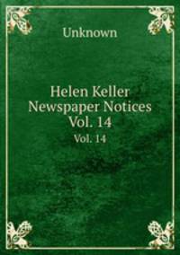 Helen Keller Newspaper Notices. Vol. 14