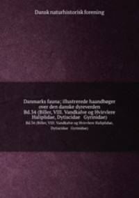 Danmarks fauna; illustrerede haandbger over den danske dyreverden. Bd.34 (Biller, VIII. Vandkalve og Hvirvlere Haliplidae, Dytiscidae & Gyrinidae)