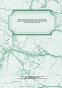 Memoires du marechal duc de Richelieu, pair de France. Pour servir a l`histoire des cours de Louis XIV, de la regence du duc d`Orleans, de Louis XV, & a celle des quatorze premieres annees du regne du Louis XVI, roi des Francois, & restaurateur. 4