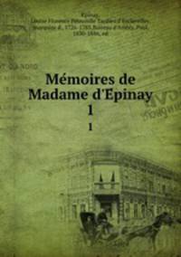 Memoires de Madame d`Epinay. 1