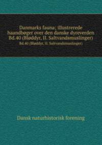 Danmarks fauna; illustrerede haandbger over den danske dyreverden. Bd.40 (Blddyr, II. Saltvandsmuslinger)