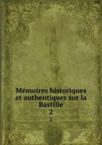 Memoires historiques et authentiques sur la Bastille. 2