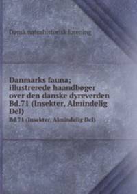 Danmarks fauna; illustrerede haandbger over den danske dyreverden. Bd.71 (Insekter, Almindelig Del)