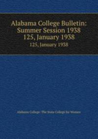 Alabama College Bulletin: Summer Session 1938. 125, January 1938