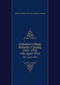 Alabama College Bulletin: Catalog 1931-1932. 100, April 1932