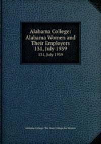 Alabama College: Alabama Women and Their Employers. 131, July 1939