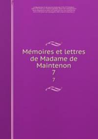 Memoires et lettres de Madame de Maintenon. 7