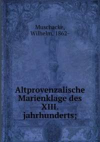 Altprovenzalische Marienklage des XIII. jahrhunderts;