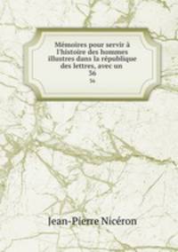 Mmoires pour servir l`histoire des hommes illustres dans la rpublique des lettres, avec un .. 36