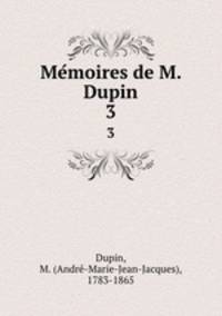 Memoires de M. Dupin. 3