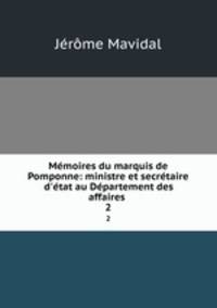 Mmoires du marquis de Pomponne: ministre et secrtaire d`tat au Dpartement des affaires .. 2