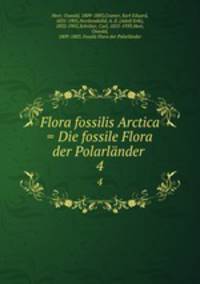 Flora fossilis Arctica = Die fossile Flora der Polarlnder .. 4