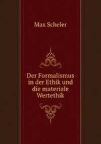 Der Formalismus in der Ethik und die materiale Wertethik