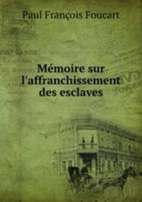 Mmoire sur l`affranchissement des esclaves