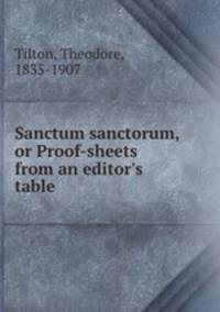 Sanctum sanctorum, or Proof-sheets from an editor`s table