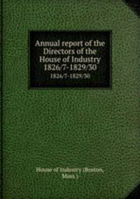 Annual report of the Directors of the House of Industry. 1826/7-1829/30