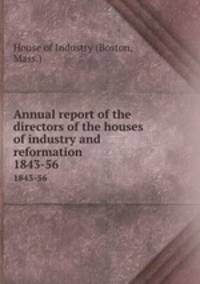 Annual report of the directors of the houses of industry and reformation. 1843-56