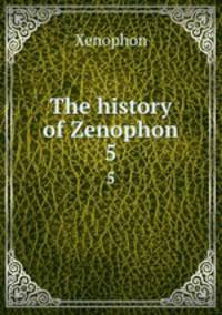 The history of Zenophon. 5