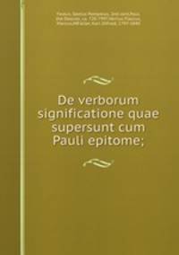 De verborum significatione quae supersunt cum Pauli epitome;