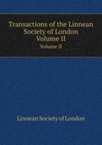 Transactions of the Linnean Society of London. Volume II