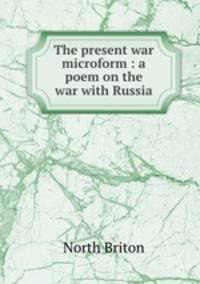 The present war microform : a poem on the war with Russia
