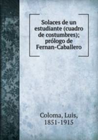 Solaces de un estudiante (cuadro de costumbres); prlogo de Fernan-Caballero.