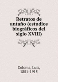 Retratos de antao (estudios biogrficos del siglo XVIII)