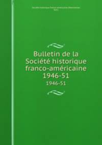Bulletin de la Socit historique franco-amricaine. 1946-51