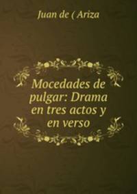 Mocedades de pulgar: Drama en tres actos y en verso