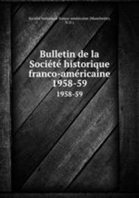 Bulletin de la Socit historique franco-amricaine. 1958-59