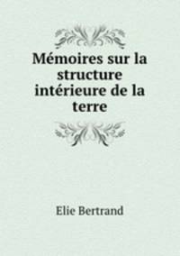 Mmoires sur la structure intrieure de la terre