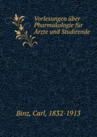 Vorlesungen ber Pharmakologie fr rzte und Studirende