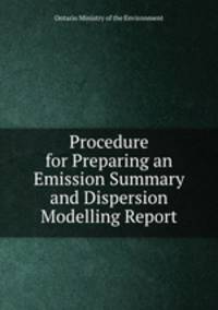 Procedure for Preparing an Emission Summary and Dispersion Modelling Report