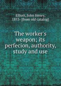 The worker`s weapon; its perfecion, authority, study and use