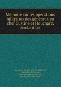 Mmoire sur les oprations militaires des gnraux en chef Custine et Houchard, pendant les .